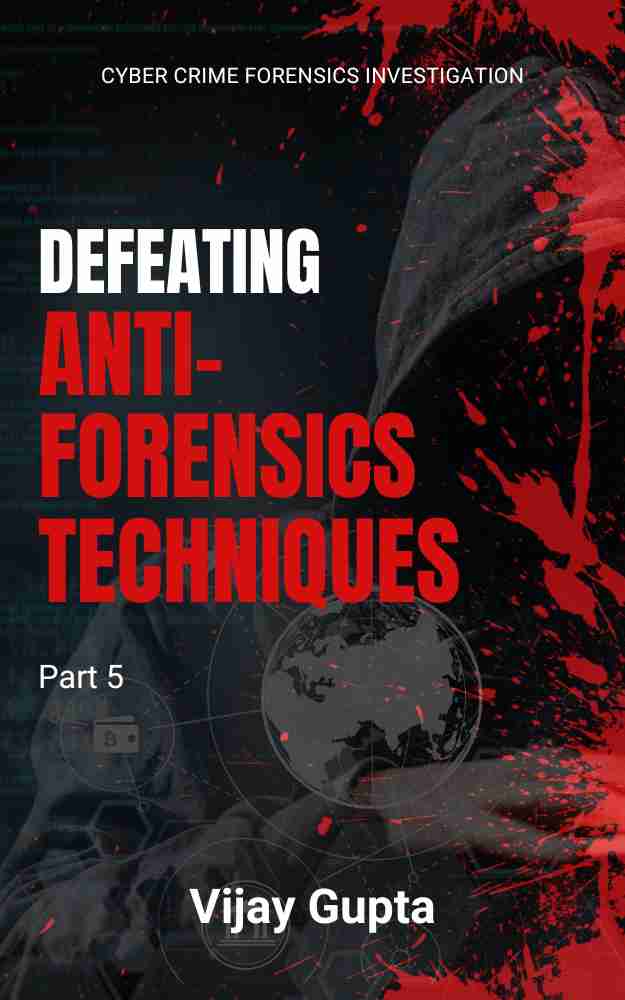 Defeating Anti-Forensics Techniques
