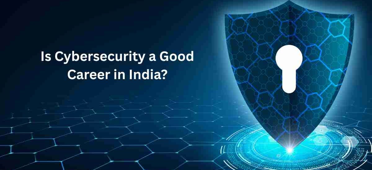 Is Cybersecurity a Good Career in India